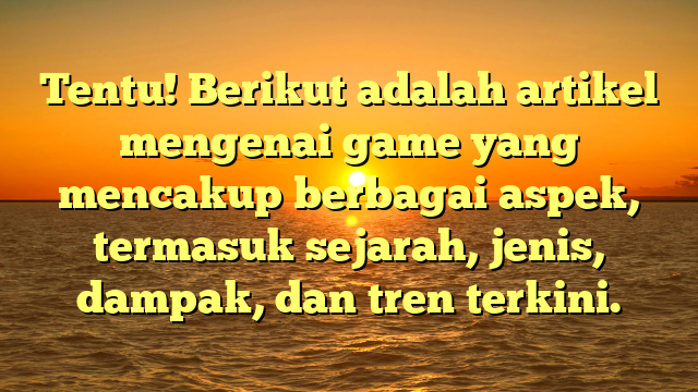 Game: Dari Hiburan hingga Budaya Global