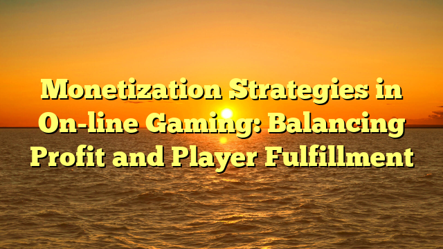 Monetization Strategies in On-line Gaming: Balancing Profit and Player Fulfillment